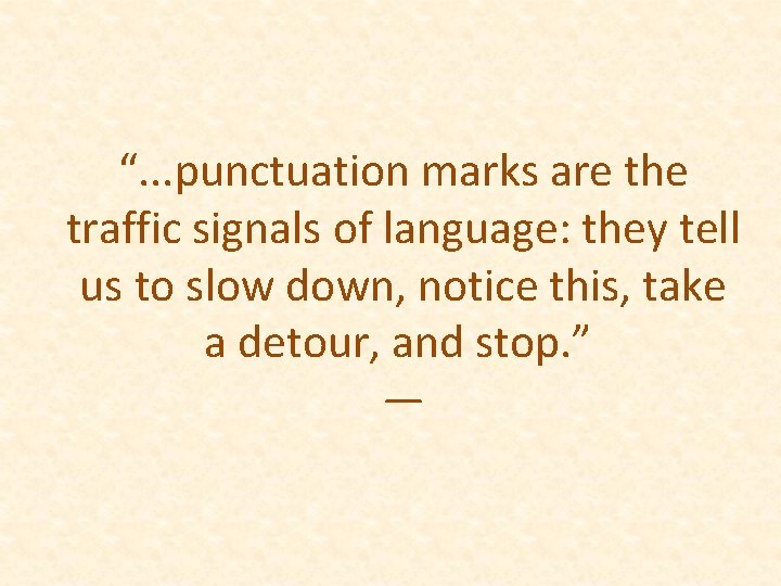 “. . . punctuation marks are the traffic signals of language: they tell us