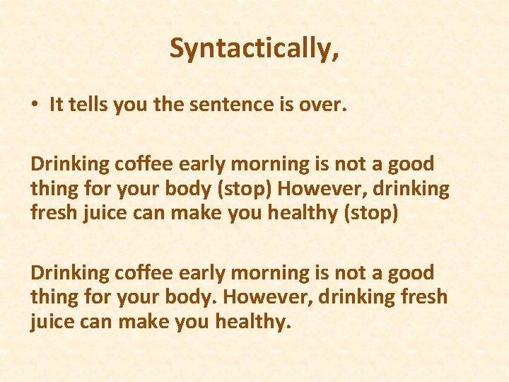 Syntactically, • It tells you the sentence is over. Drinking coffee early morning is