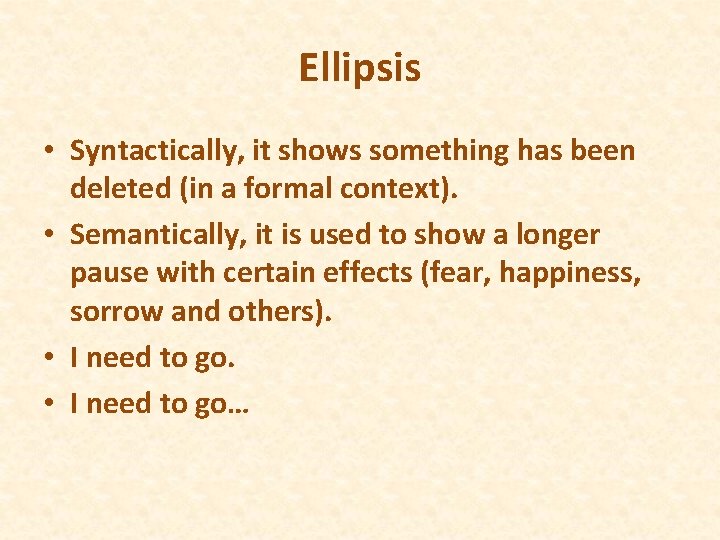 Ellipsis • Syntactically, it shows something has been deleted (in a formal context). •