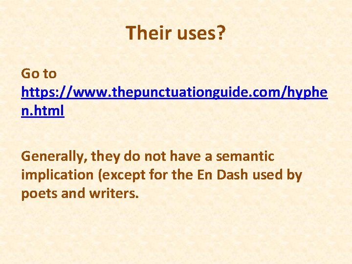 Their uses? Go to https: //www. thepunctuationguide. com/hyphe n. html Generally, they do not