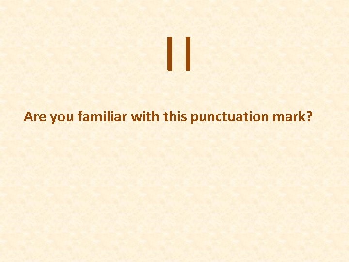  || Are you familiar with this punctuation mark? 