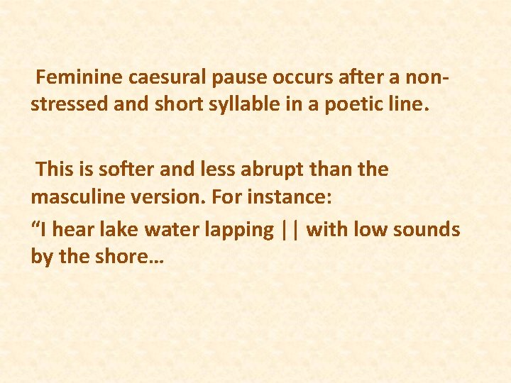  Feminine caesural pause occurs after a nonstressed and short syllable in a poetic