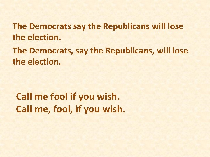 The Democrats say the Republicans will lose the election. The Democrats, say the Republicans, The Democrats say the Republicans will lose the election. The Democrats, say the Republicans,