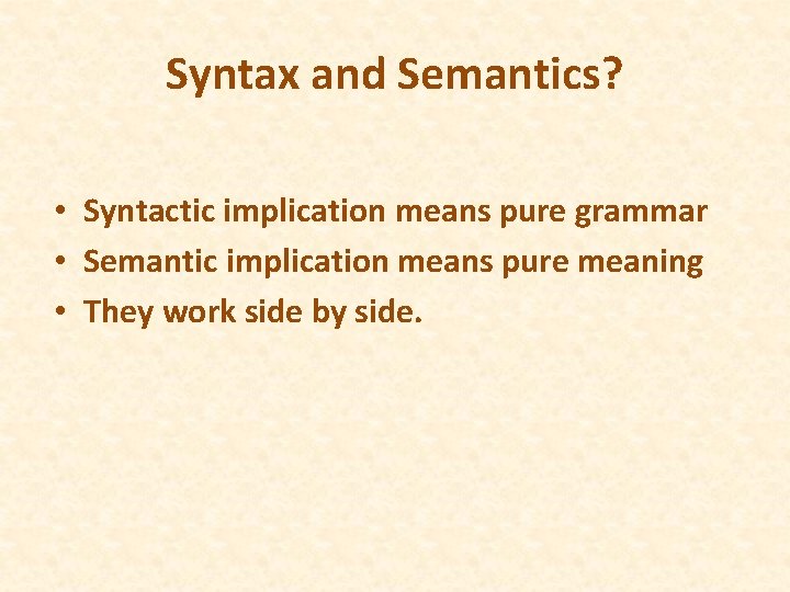 Syntax and Semantics? • Syntactic implication means pure grammar • Semantic implication means pure