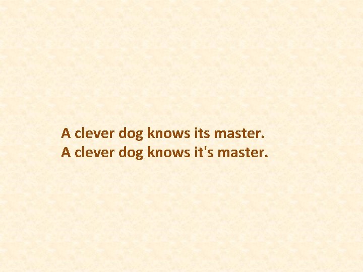 A clever dog knows its master. A clever dog knows it's master. 