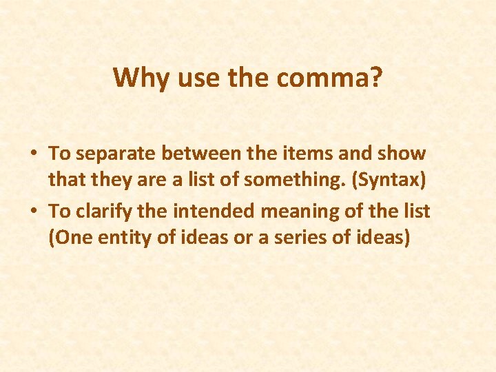 Why use the comma? • To separate between the items and show that they