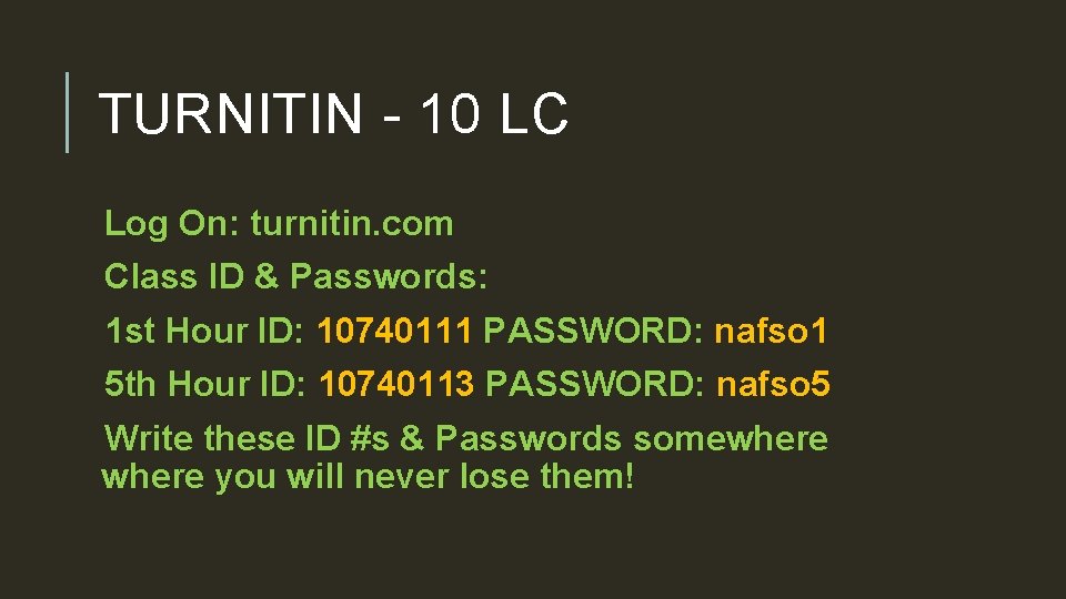 TURNITIN - 10 LC Log On: turnitin. com Class ID & Passwords: 1 st
