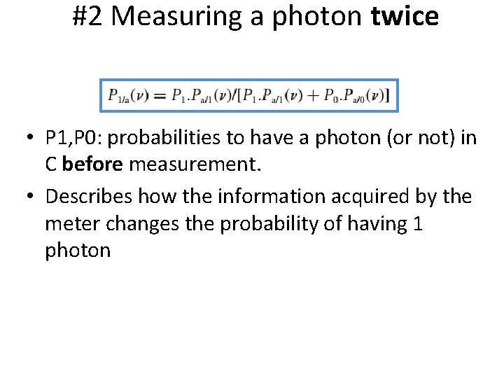 #2 Measuring a photon twice • P 1, P 0: probabilities to have a