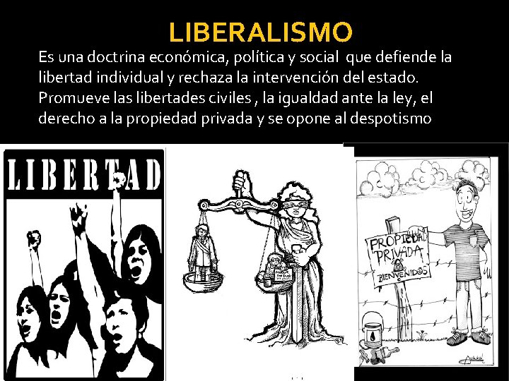 LIBERALISMO Es una doctrina económica, política y social que defiende la libertad individual y