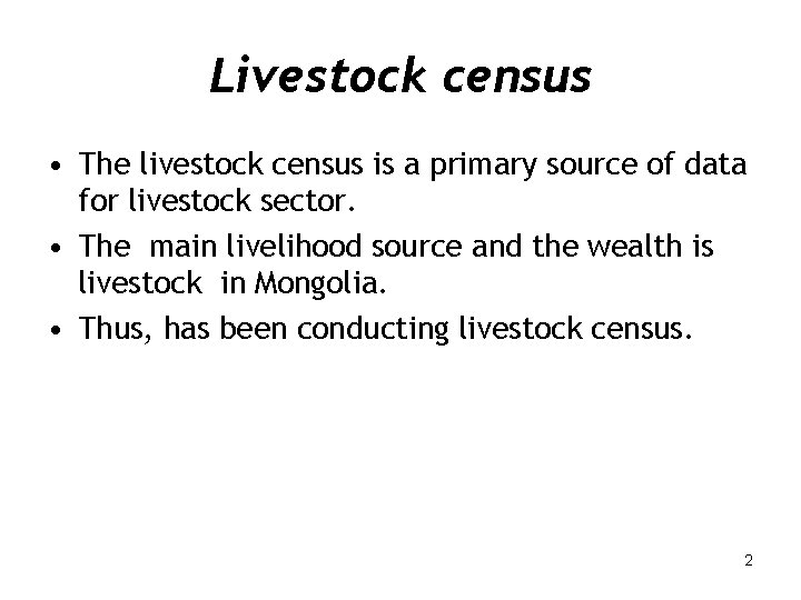 Livestock census • The livestock census is a primary source of data for livestock