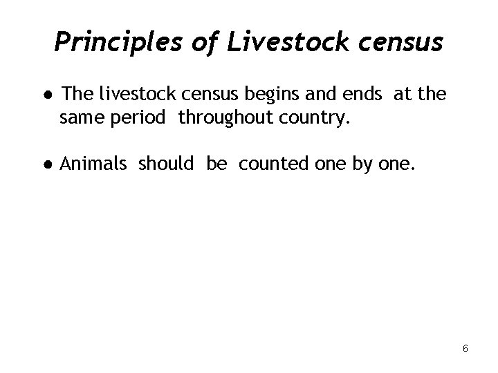 Principles of Livestock census ● The livestock census begins and ends at the same