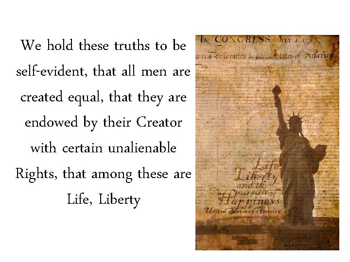 We hold these truths to be self-evident, that all men are created equal, that