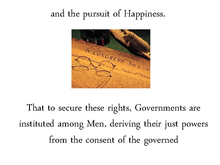 and the pursuit of Happiness. That to secure these rights, Governments are instituted among