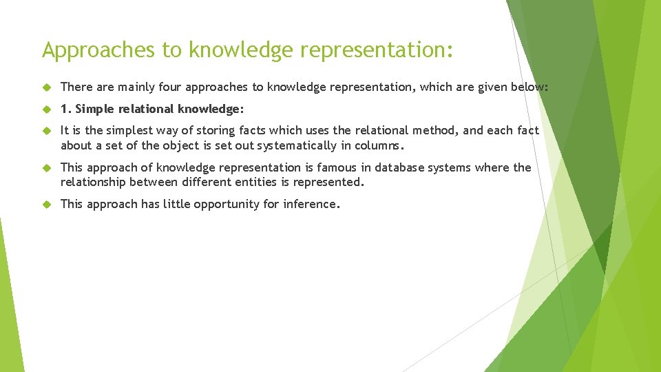 Approaches to knowledge representation: There are mainly four approaches to knowledge representation, which are