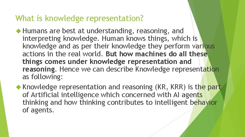 What is knowledge representation? Humans are best at understanding, reasoning, and interpreting knowledge. Human