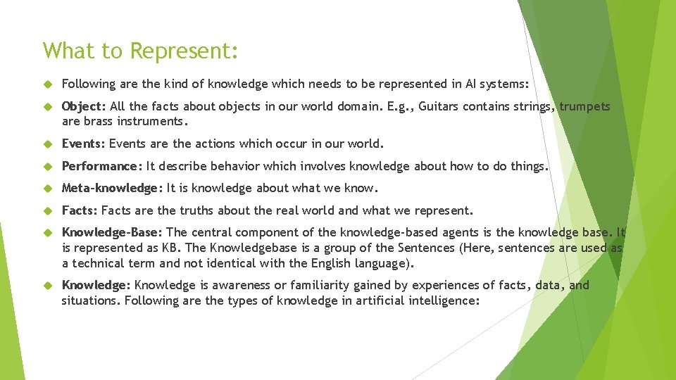 What to Represent: Following are the kind of knowledge which needs to be represented