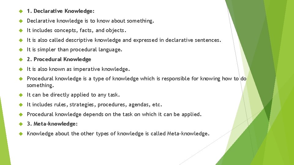  1. Declarative Knowledge: Declarative knowledge is to know about something. It includes concepts,