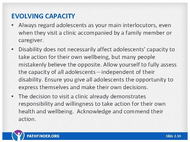 EVOLVING CAPACITY • Always regard adolescents as your main interlocutors, even when they visit