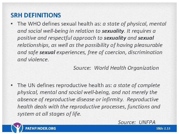 SRH DEFINITIONS • The WHO defines sexual health as: a state of physical, mental