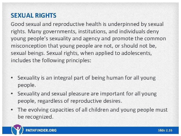 SEXUAL RIGHTS Good sexual and reproductive health is underpinned by sexual rights. Many governments,