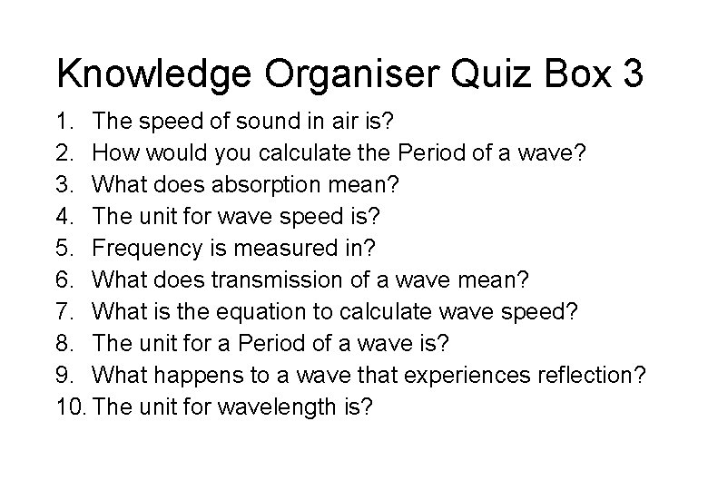 Knowledge Organiser Quiz Box 3 1. The speed of sound in air is? 2.