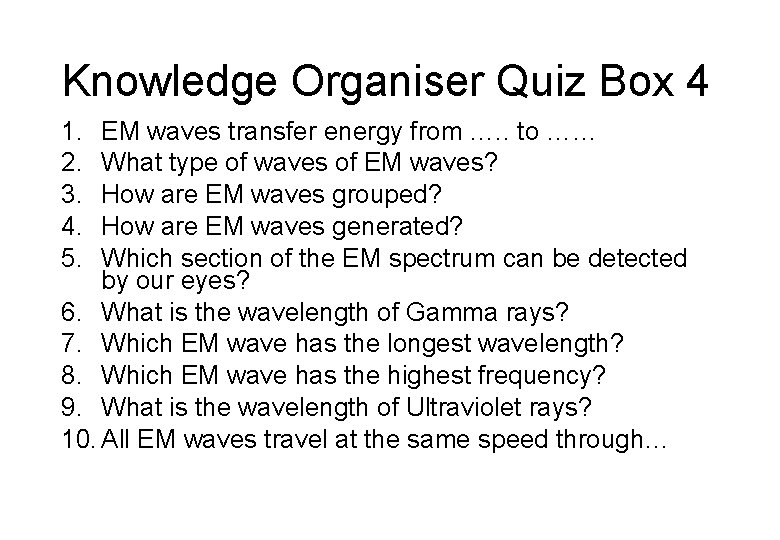 Knowledge Organiser Quiz Box 4 1. 2. 3. 4. 5. EM waves transfer energy