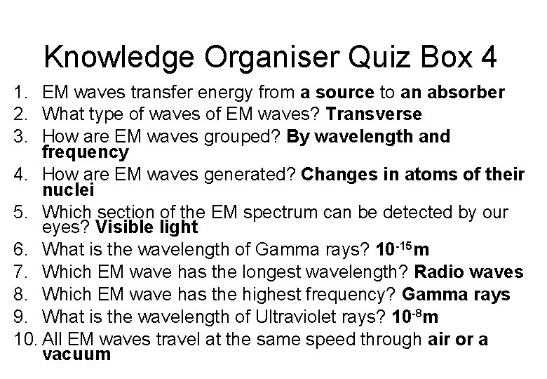 Knowledge Organiser Quiz Box 4 1. EM waves transfer energy from a source to