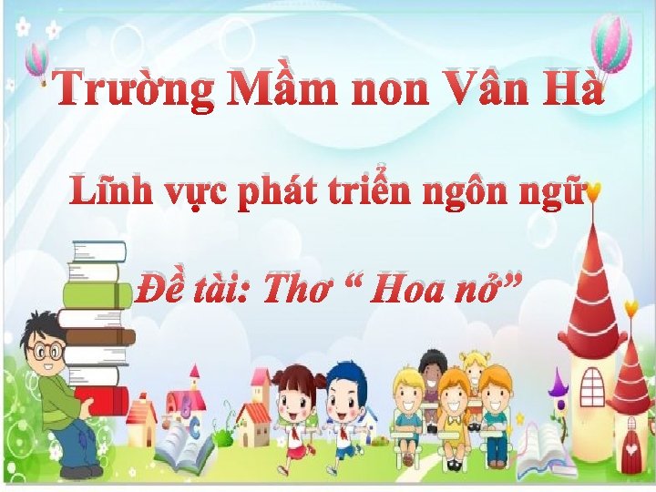 Trường Mầm non Vân Hà Lĩnh vực phát triển ngôn ngữ Đề tài: Thơ