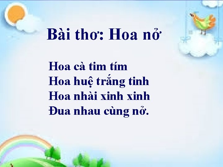 Bài thơ: Hoa nở Hoa cà tim tím Hoa huệ trắng tinh Hoa nhài