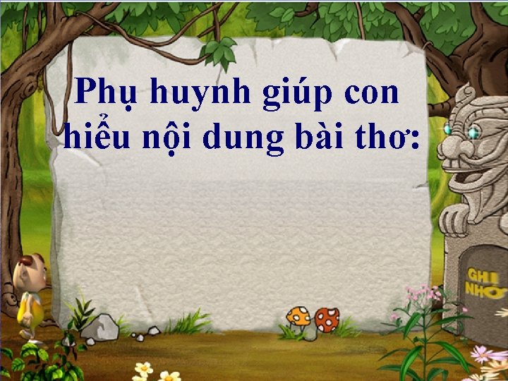 Phụ huynh giúp con hiểu nội dung bài thơ: 