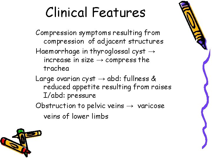 Clinical Features Compression symptoms resulting from compression of adjacent structures Haemorrhage in thyroglossal cyst