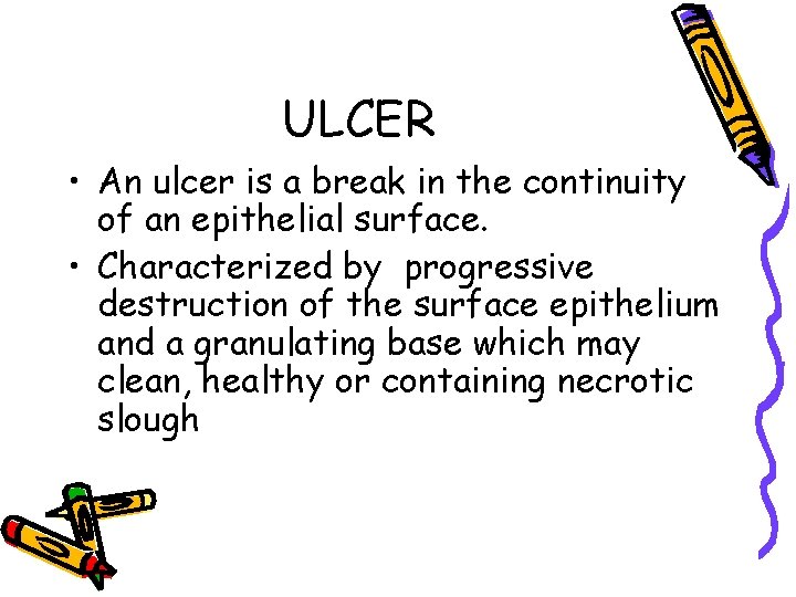 ULCER • An ulcer is a break in the continuity of an epithelial surface.