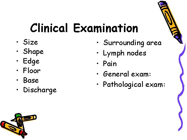 Clinical Examination • • • Size Shape Edge Floor Base Discharge • • •