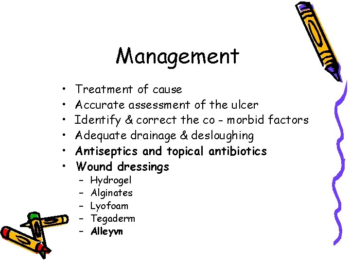 Management • • • Treatment of cause Accurate assessment of the ulcer Identify &