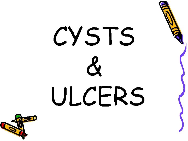 CYSTS & ULCERS 