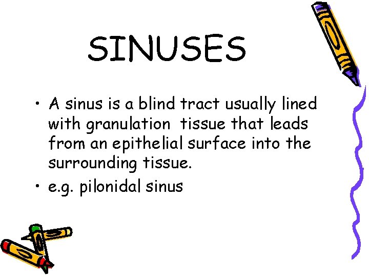 SINUSES • A sinus is a blind tract usually lined with granulation tissue that
