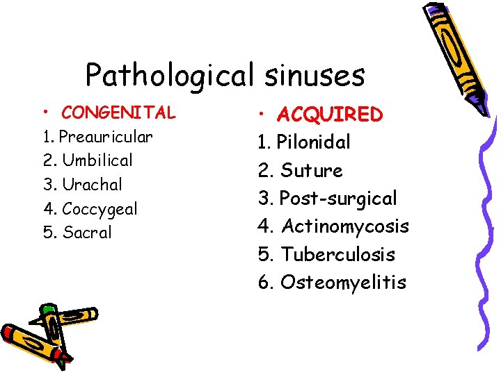 Pathological sinuses • CONGENITAL 1. Preauricular 2. Umbilical 3. Urachal 4. Coccygeal 5. Sacral