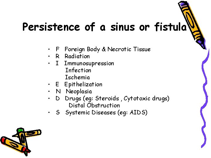 Persistence of a sinus or fistula • F Foreign Body & Necrotic Tissue •