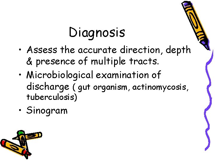 Diagnosis • Assess the accurate direction, depth & presence of multiple tracts. • Microbiological