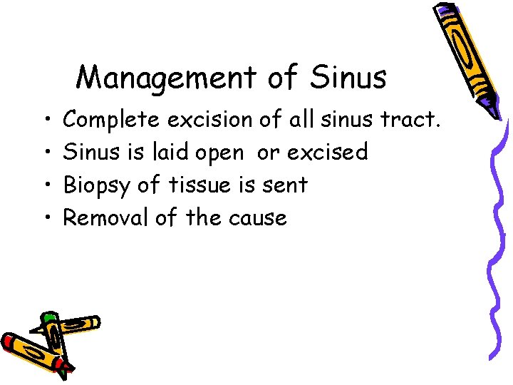 Management of Sinus • • Complete excision of all sinus tract. Sinus is laid