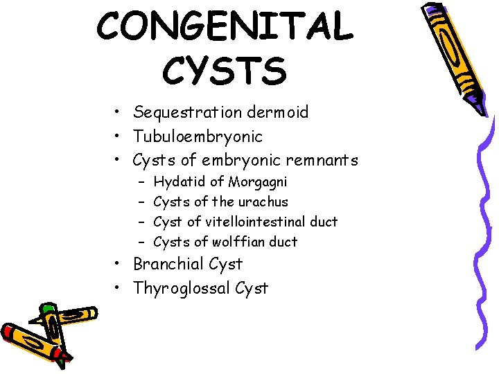 CONGENITAL CYSTS • Sequestration dermoid • Tubuloembryonic • Cysts of embryonic remnants – –
