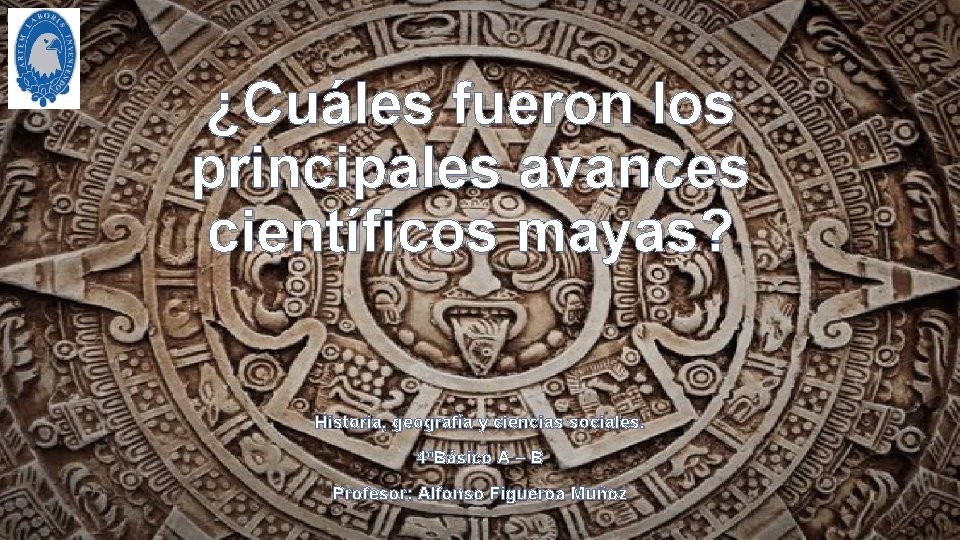 ¿Cuáles fueron los principales avances científicos mayas? Historia, geografía y ciencias sociales. 4ºBásico A