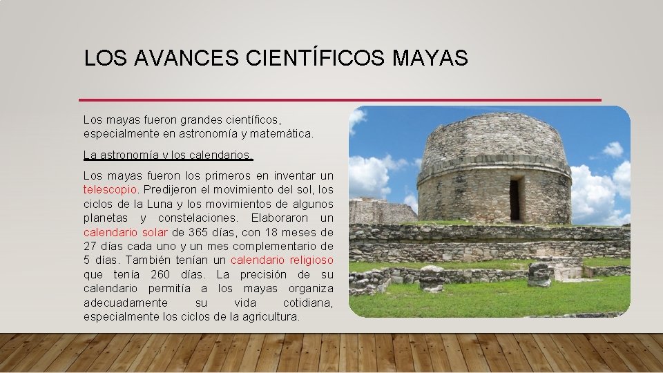 LOS AVANCES CIENTÍFICOS MAYAS Los mayas fueron grandes científicos, especialmente en astronomía y matemática.