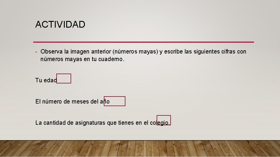 ACTIVIDAD - Observa la imagen anterior (números mayas) y escribe las siguientes cifras con