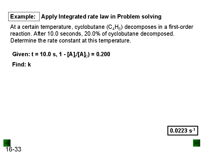 Example: Apply Integrated rate law in Problem solving At a certain temperature, cyclobutane (C