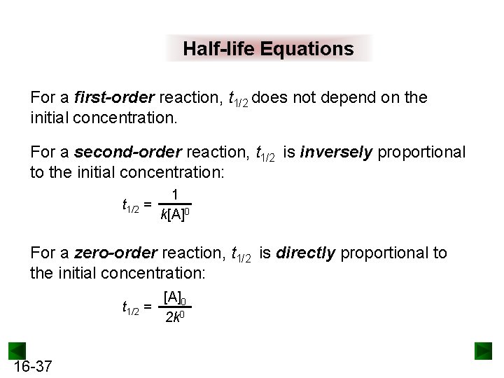 Half-life Equations For a first-order reaction, t 1/2 does not depend on the initial