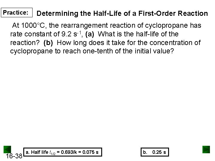 Practice: Determining the Half-Life of a First-Order Reaction At 1000°C, the rearrangement reaction of