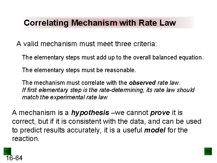 Correlating Mechanism with Rate Law A valid mechanism must meet three criteria: The elementary