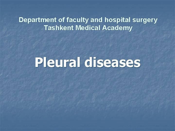 Department of faculty and hospital surgery Tashkent Medical Academy Pleural diseases Department of faculty and hospital surgery Tashkent Medical Academy Pleural diseases