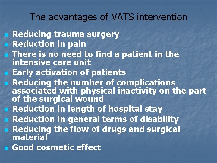 The advantages of VATS intervention n n n n Reducing trauma surgery Reduction in